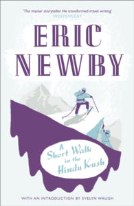 A Short Walk in the Hindu Kush - Eric Newby (Paperback) 28-10-2010 