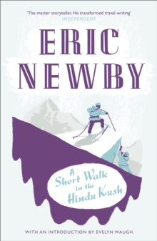 A Short Walk in the Hindu Kush - Eric Newby (Paperback) 28-10-2010 