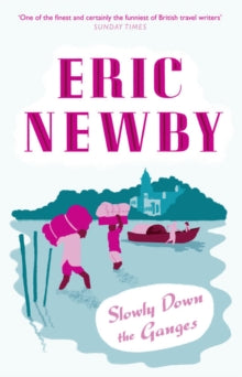 Slowly Down the Ganges - Eric Newby (Paperback) 01-01-2011 