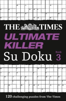 The Times Su Doku  The Times Ultimate Killer Su Doku Book 3: 120 challenging puzzles from The Times (The Times Su Doku) - The Times Mind Games (Paperback) 29-09-2011 