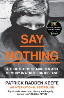 Say Nothing: A True Story Of Murder and Memory In Northern Ireland - Patrick Radden Keefe (Paperback) 22-08-2019 