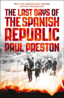 The Last Days of the Spanish Republic - Paul Preston (Paperback) 04-05-2017 