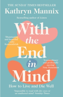 With the End in Mind: How to Live and Die Well - Kathryn Mannix (Paperback) 07-02-2019 