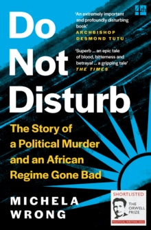 Do Not Disturb: The Story of a Political Murder and an African Regime Gone Bad - Michela Wrong (Paperback) 31-03-2022 