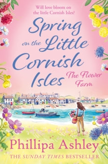 Spring on the Little Cornish Isles: The Flower Farm - Phillipa Ashley (Paperback) 19-04-2018 