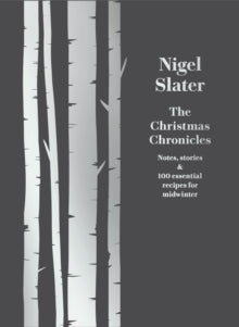 The Christmas Chronicles: Notes, stories & 100 essential recipes for midwinter - Nigel Slater (Hardback) 19-10-2017 