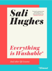 Everything is Washable* and Other Life Lessons - Sali Hughes (Hardback) 15-09-2022 