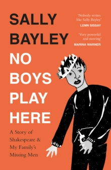 No Boys Play Here: A Story of Shakespeare and My Family's Missing Men - Sally Bayley (Paperback) 20-01-2022 