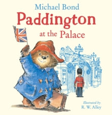 Paddington at the Palace - Michael Bond; R. W. Alley (Paperback) 07-02-2019 