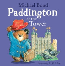 Paddington at the Tower - Michael Bond; R. W. Alley (Paperback) 07-03-2019 