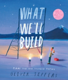 What We'll Build: Plans for Our Together Future - Oliver Jeffers (Paperback) 14-03-2024 
