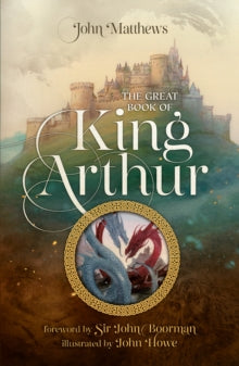 The Great Book of King Arthur and His Knights of the Round Table: A New Morte D'Arthur - John Matthews; Sir John Boorman; John Howe (Paperback) 22-05-2025 
