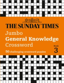 The Sunday Times Puzzle Books  The Sunday Times Jumbo General Knowledge Crossword Book 3: 50 general knowledge crosswords (The Sunday Times Puzzle Books) - The Times Mind Games; Peter Biddlecombe (Paperback) 06-01-2022 