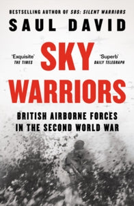 Sky Warriors: British Airborne Forces in the Second World War - Saul David (Hardback) 25-04-2024 