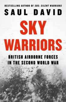 Sky Warriors: British Airborne Forces in the Second World War - Saul David (Hardback) 25-04-2024 