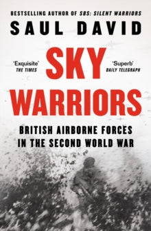 Sky Warriors: British Airborne Forces in the Second World War - Saul David (Hardback) 25-04-2024 