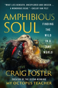 Amphibious Soul: Finding the wild in a tame world - Craig Foster (Paperback) 24-04-2025 