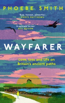 Wayfarer: Love, loss and life on Britain's ancient paths - Phoebe Smith (Hardback) 28-03-2024 
