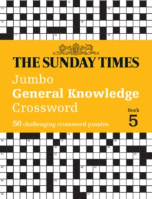 The Sunday Times Puzzle Books  The Sunday Times Jumbo General Knowledge Crossword Book 5: 50 general knowledge crosswords (The Sunday Times Puzzle Books) - The Times Mind Games; Peter Biddlecombe (Paperback) 04-01-2024 