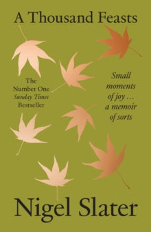 A Thousand Feasts: Small Moments of Joy ... A Memoir of Sorts - Nigel Slater (Paperback) 25-09-2025 