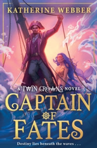 Twin Crowns Book 4 Captain of Fates (Twin Crowns, Book 4) - Katherine Webber (Paperback) 24-04-2025 