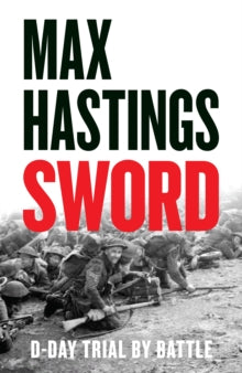 Sword: D-Day - Trial by Battle - Max Hastings (Hardback) 08-05-2025 