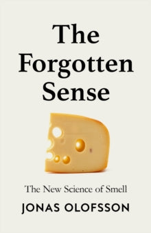 The Forgotten Sense: The New Science of Smell - Jonas Olofsson (Hardback) 16-01-2025 