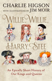 Willie, Willie, Harry, Stee: An Epically Short History of Our Kings and Queens - Charlie Higson; Jim Moir (Hardback) 09-10-2025 