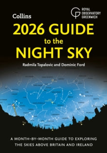 2026 Guide to the Night Sky: A month-by-month guide to exploring the skies above Britain and Ireland - Radmila Topalovic; Dominic Ford; Royal Observatory Greenwich; Collins Astronomy (Paperback) 28-08-2025 