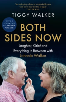 Both Sides Now: Laughter, grief and everything in between with Johnnie Walker - Tiggy Walker; Johnnie Walker (Hardback) 11-09-2025 