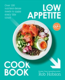 The Low Appetite Cookbook: Over 100 nutrient-dense meals to make every bite count - Rob Hobson (Paperback) 04-12-2025 