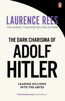 The Dark Charisma of Adolf Hitler - Laurence Rees (Paperback) 06-06-2013 