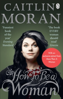 How To Be a Woman - Caitlin Moran (Paperback) 01-03-2012 Winner of Galaxy National Book Awards: More4 Popular Non-Fiction Book of the Year 2011 and Galaxy National Book Awards: Galaxy Book of the Year 2011 and Irish Book Awards: RTE Radio 1's The Joh