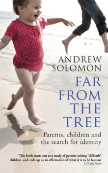 Far From The Tree: Parents, Children and the Search for Identity - Andrew Solomon (Paperback) 06-03-2014 Winner of Green Carnation Prize 2013 (UK) and Wellcome Book Prize 2014 (UK). Short-listed for National Book Critics Circle Non-Fiction Award 2013