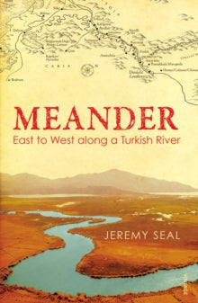 Meander: East to West along a Turkish River - Jeremy Seal (Paperback) 04-07-2013 Short-listed for Dolman Travel Book of the Year 2013 (UK).