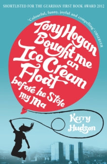 Tony Hogan Bought Me an Ice-cream Float Before He Stole My Ma - Kerry Hudson (Paperback) 04-07-2013 Winner of Scottish Mortgage Investment Trust First Book Award 2013 (UK). Short-listed for Portsmouth First Fiction Award 2013 (UK) and Polari First Bo