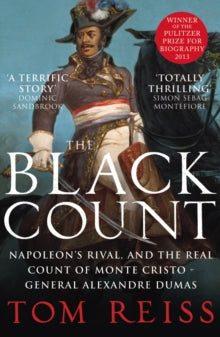 The Black Count: Glory, revolution, betrayal and the real Count of Monte Cristo - Tom Reiss (Paperback) 25-04-2013 Winner of Pulitzer Prize for General Non-fiction 2013 (United States). Short-listed for National Book Critics Circle Biography Award 20