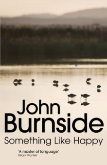 Something Like Happy - John Burnside (Paperback) 03-04-2014 Winner of Saltire Society Scottish Book of the Year Award 2013 (UK) and The Edge Hill Short Story Prize 2014 (UK).