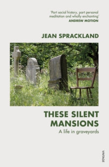 These Silent Mansions: A life in graveyards - Jean Sprackland (Paperback) 04-02-2021 