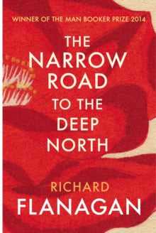 The Narrow Road to the Deep North - Richard Flanagan (Paperback) 26-03-2015 Winner of Man Booker Prize for Fiction 2014 (UK). Short-listed for Miles Franklin Award 2014 (UK) and I.M.P.A.C. Dublin Award 2015 (UK). Long-listed for The Folio Prize 2015 
