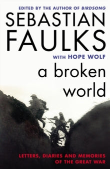 A Broken World: Letters, Diaries and Memories of the Great War - Sebastian Faulks; Dr Hope Wolf (Paperback) 05-11-2015 