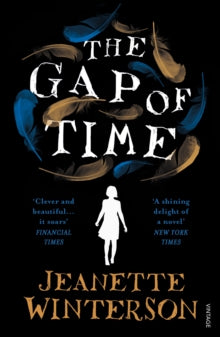 The Gap of Time: The Winter's Tale Retold (Hogarth Shakespeare) - Jeanette Winterson (Paperback) 23-06-2016 Long-listed for International IMPAC Dublin Literary Award 2017 (UK).