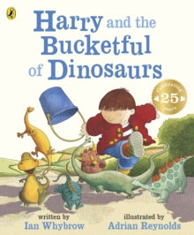 Harry and the Dinosaurs  Harry and the Bucketful of Dinosaurs - Ian Whybrow; Adrian Reynolds; Adrian Reynolds (Paperback) 07-08-2003 Winner of Sheffield Children's Book Award 2001 and Children's Book Award 2000.