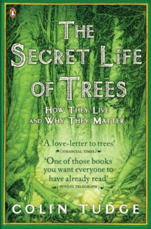 The Secret Life of Trees: How They Live and Why They Matter - Colin Tudge (Paperback) 06-07-2006 