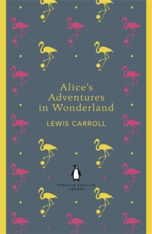 The Penguin English Library  Alice's Adventures in Wonderland and Through the Looking Glass - Lewis Carroll (Paperback) 30-08-2012 