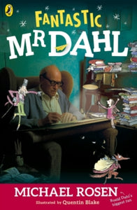 Fantastic Mr Dahl - Michael Rosen; Quentin Blake (Paperback) 06-09-2012 Short-listed for Blue Peter Book Award: Best Book with Facts 2013.