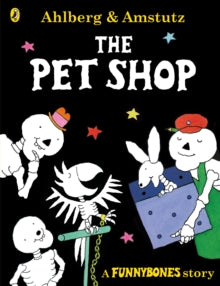 Funnybones  Funnybones: The Pet Shop - Allan Ahlberg; Andre Amstutz; Andre Amstutz (Paperback) 07-09-2017 