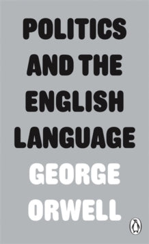 Penguin Modern Classics  Politics and the English Language - George Orwell (Paperback) 03-01-2013 