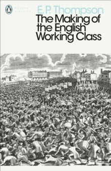 Penguin Modern Classics  The Making of the English Working Class - E. P. Thompson (Paperback) 03-10-2013 