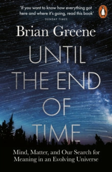 Until the End of Time: Mind, Matter, and Our Search for Meaning in an Evolving Universe - Brian Greene (Paperback) 25-02-2021 